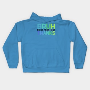 Bruh, Raise Your Hand Teacher Shirt Kids Hoodie